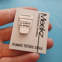 Load image into Gallery viewer, No Coffee No Workee Brooch / Pin on Packaging card modelled for size on my hand
